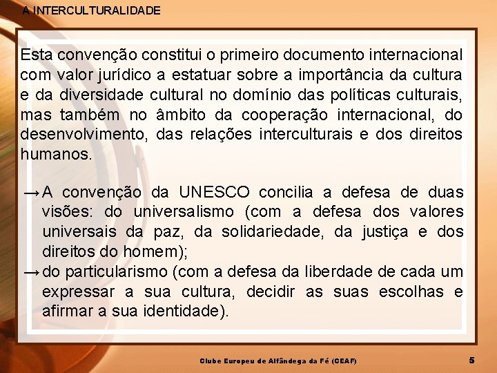 A INTERCULTURALIDADE Esta convenção constitui o primeiro documento internacional com valor jurídico a estatuar