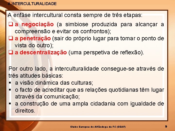 A INTERCULTURALIDADE A enfâse intercultural consta sempre de três etapas: q a negociação (a