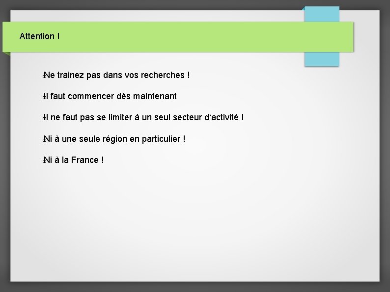 Attention ! Ne trainez pas dans vos recherches ! � Il faut commencer dès