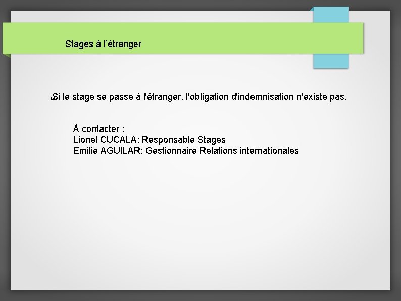 Stages à l’étranger Si le stage se passe à l'étranger, l'obligation d'indemnisation n'existe pas.