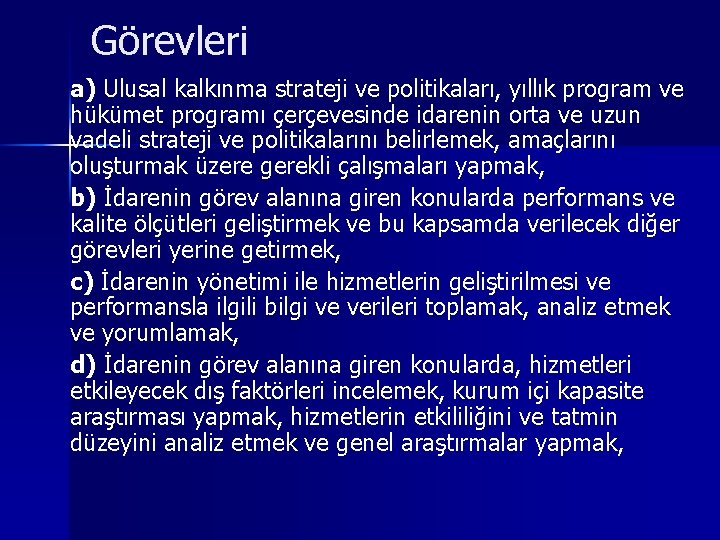 Görevleri a) Ulusal kalkınma strateji ve politikaları, yıllık program ve hükümet programı çerçevesinde idarenin