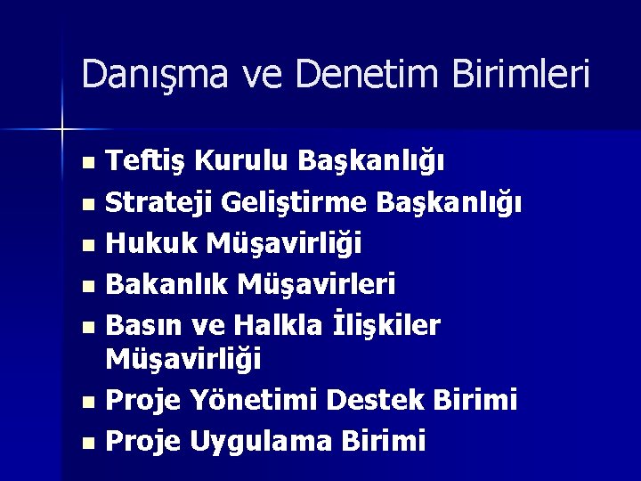 Danışma ve Denetim Birimleri Teftiş Kurulu Başkanlığı n Strateji Geliştirme Başkanlığı n Hukuk Müşavirliği