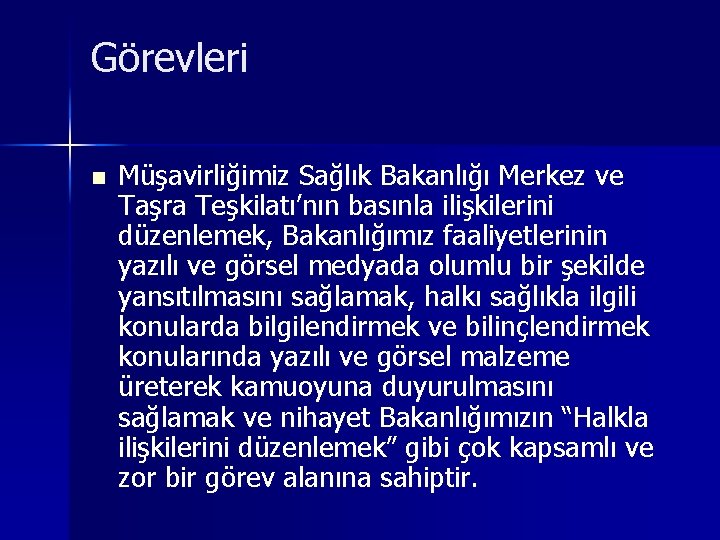 Görevleri n Müşavirliğimiz Sağlık Bakanlığı Merkez ve Taşra Teşkilatı’nın basınla ilişkilerini düzenlemek, Bakanlığımız faaliyetlerinin