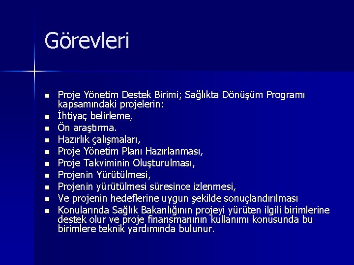 Görevleri n n n n n Proje Yönetim Destek Birimi; Sağlıkta Dönüşüm Programı kapsamındaki