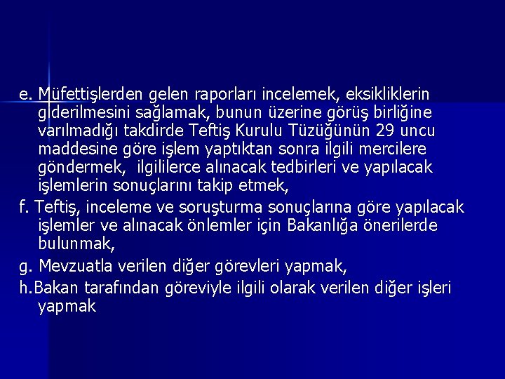 e. Müfettişlerden gelen raporları incelemek, eksikliklerin giderilmesini sağlamak, bunun üzerine görüş birliğine varılmadığı takdirde