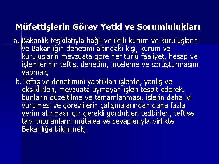 Müfettişlerin Görev Yetki ve Sorumlulukları a. Bakanlık teşkilatıyla bağlı ve ilgili kurum ve kuruluşların