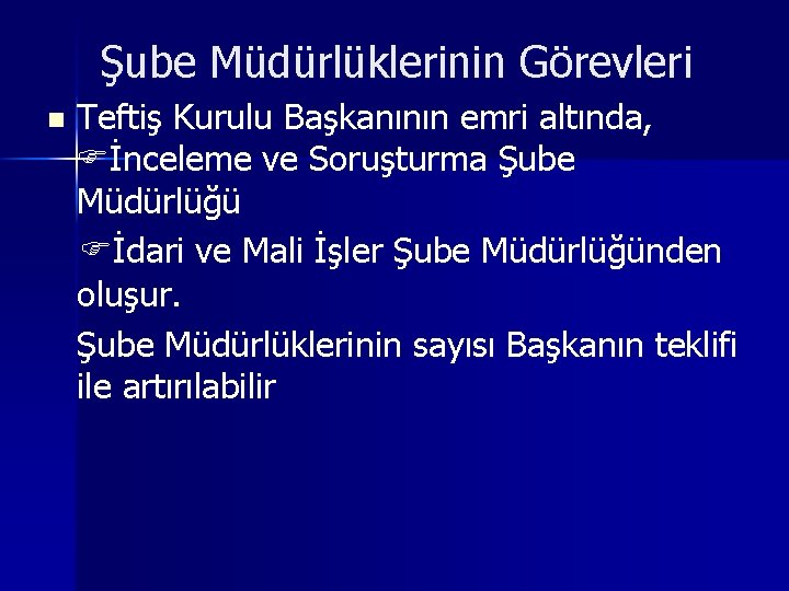 Şube Müdürlüklerinin Görevleri n Teftiş Kurulu Başkanının emri altında, İnceleme ve Soruşturma Şube Müdürlüğü