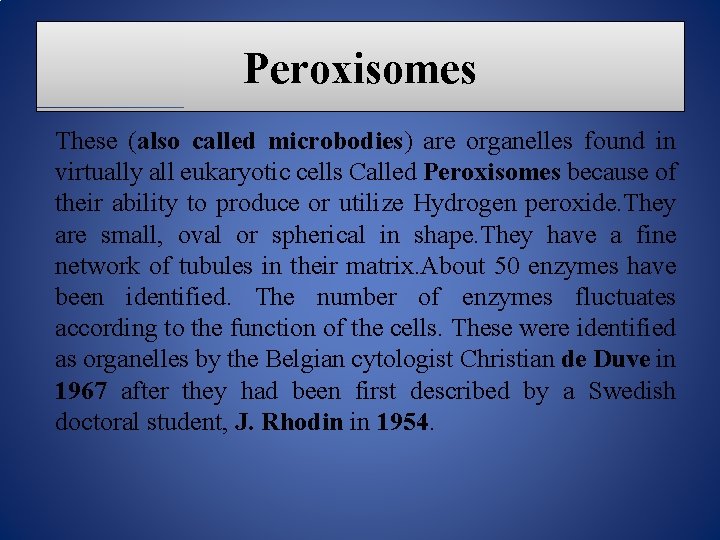 Peroxisomes These (also called microbodies) are organelles found in virtually all eukaryotic cells Called