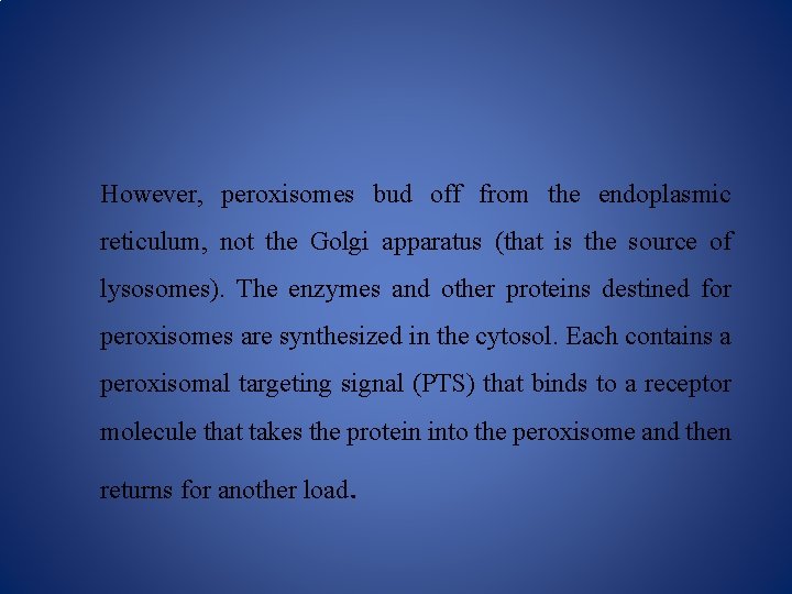 However, peroxisomes bud off from the endoplasmic reticulum, not the Golgi apparatus (that is