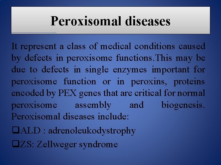 Peroxisomal diseases It represent a class of medical conditions caused by defects in peroxisome