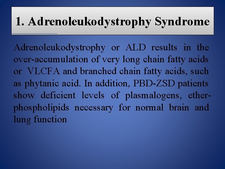 1. Adrenoleukodystrophy Syndrome Adrenoleukodystrophy or ALD results in the over-accumulation of very long chain