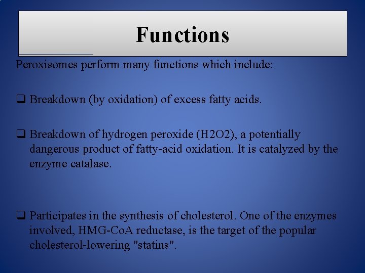 Functions Peroxisomes perform many functions which include: q Breakdown (by oxidation) of excess fatty