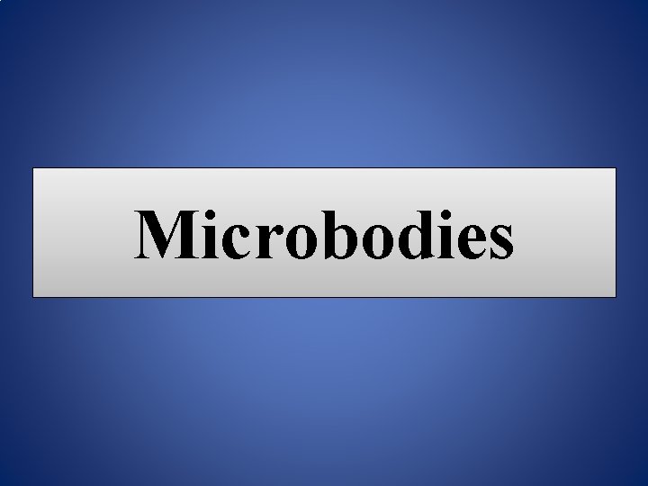 Microbodies 