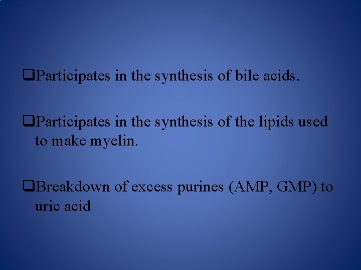 q. Participates in the synthesis of bile acids. q. Participates in the synthesis of