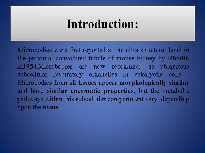 Introduction: Microbodies were first reported at the ultra structural level in the proximal convoluted