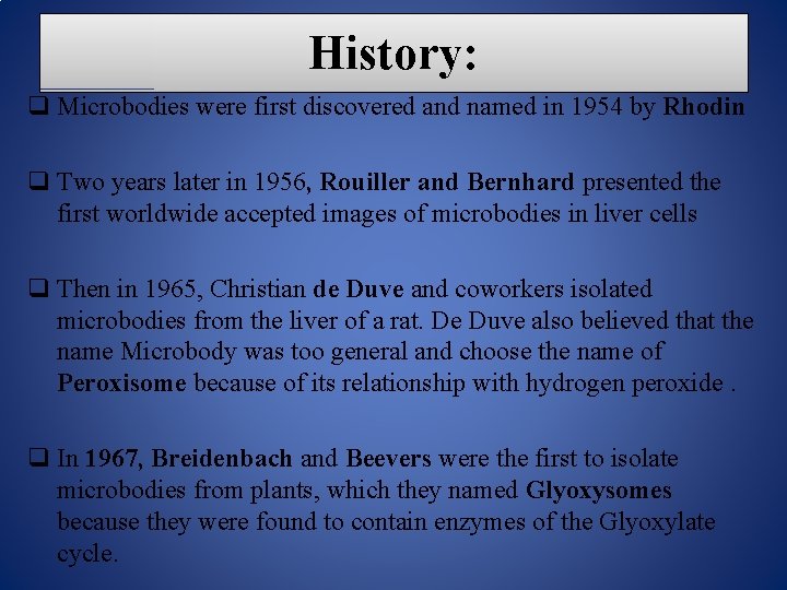 History: q Microbodies were first discovered and named in 1954 by Rhodin q Two