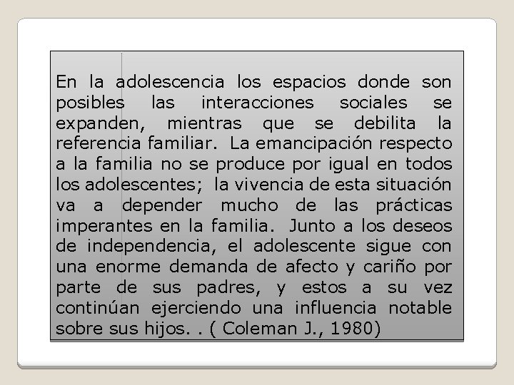 En la adolescencia los espacios donde son posibles las interacciones sociales se expanden, mientras