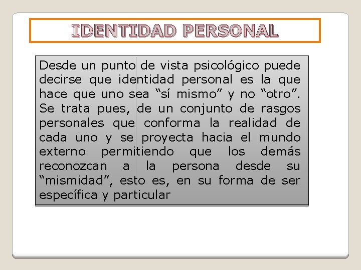 IDENTIDAD PERSONAL Desde un punto de vista psicológico puede decirse que identidad personal es