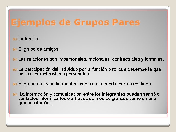 Ejemplos de Grupos Pares La familia El grupo de amigos. Las relaciones son impersonales,