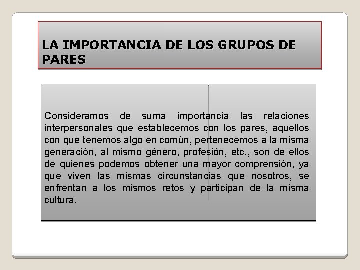 LA IMPORTANCIA DE LOS GRUPOS DE PARES Consideramos de suma importancia las relaciones interpersonales