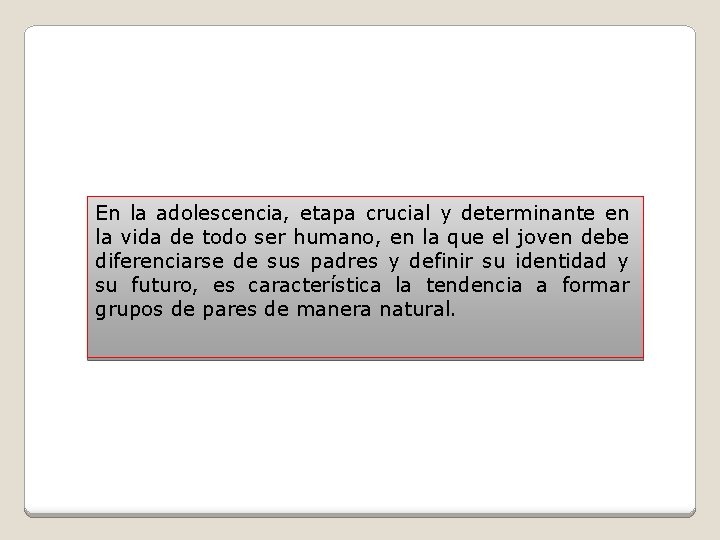 En la adolescencia, etapa crucial y determinante en la vida de todo ser humano,