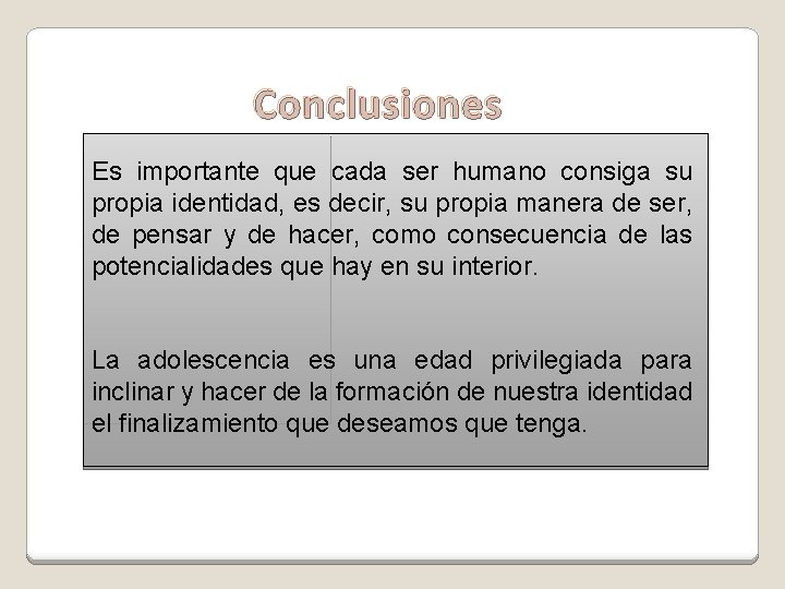 Conclusiones Es importante que cada ser humano consiga su propia identidad, es decir, su