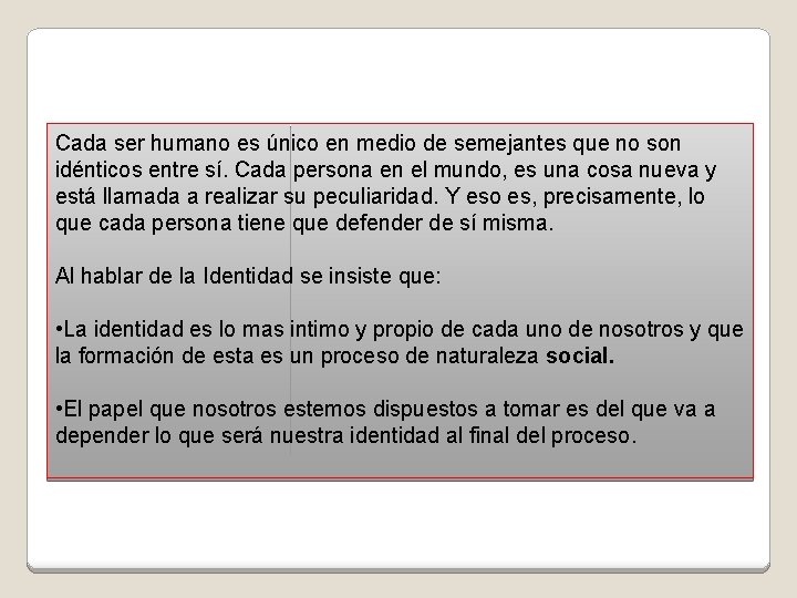 Cada ser humano es único en medio de semejantes que no son idénticos entre