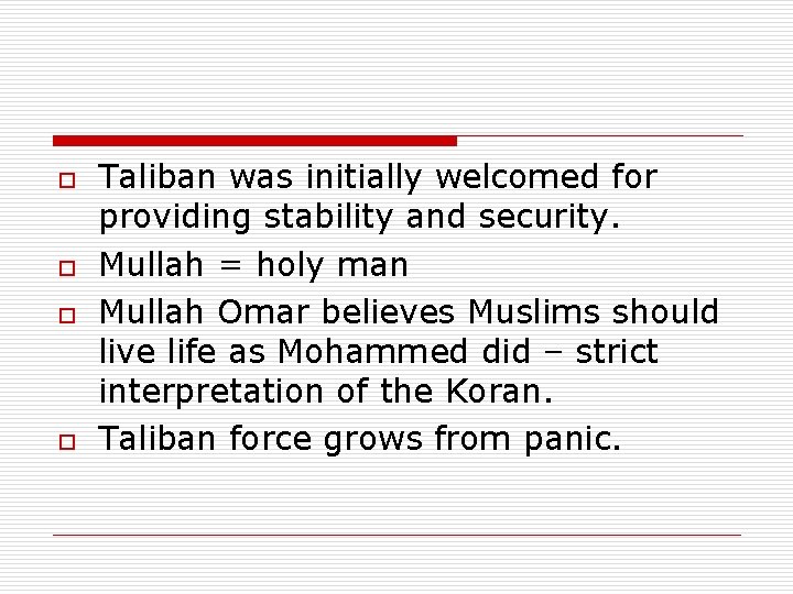 o o Taliban was initially welcomed for providing stability and security. Mullah = holy