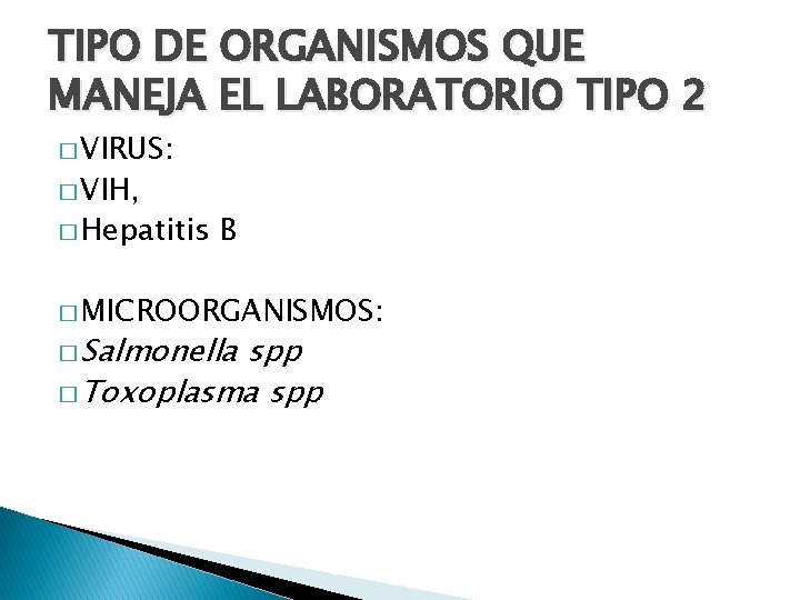 TIPO DE ORGANISMOS QUE MANEJA EL LABORATORIO TIPO 2 � VIRUS: � VIH, �