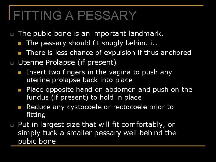 FITTING A PESSARY q q q The pubic bone is an important landmark. n