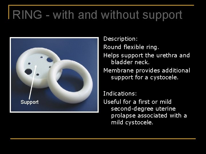 RING - with and without support Description: Round flexible ring. Helps support the urethra