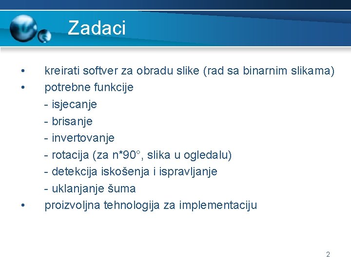 Zadaci • • • kreirati softver za obradu slike (rad sa binarnim slikama) potrebne