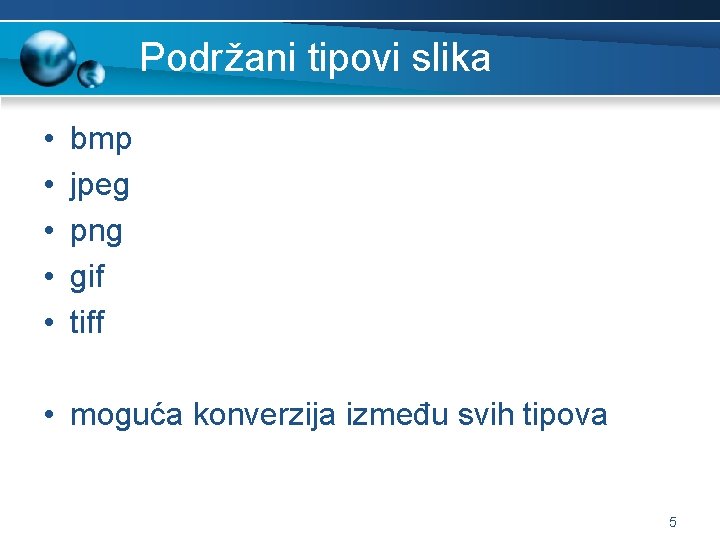 Podržani tipovi slika • • • bmp jpeg png gif tiff • moguća konverzija