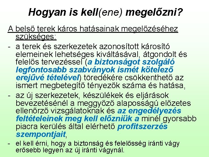 Hogyan is kell(ene) megelőzni? A belső terek káros hatásainak megelőzéséhez szükséges: - a terek