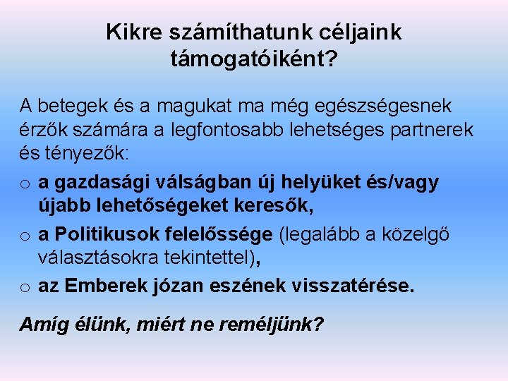 Kikre számíthatunk céljaink támogatóiként? A betegek és a magukat ma még egészségesnek érzők számára