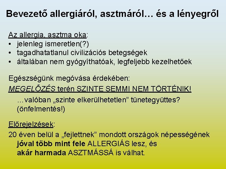 Bevezető allergiáról, asztmáról… és a lényegről Az allergia, asztma oka: • jelenleg ismeretlen(? )