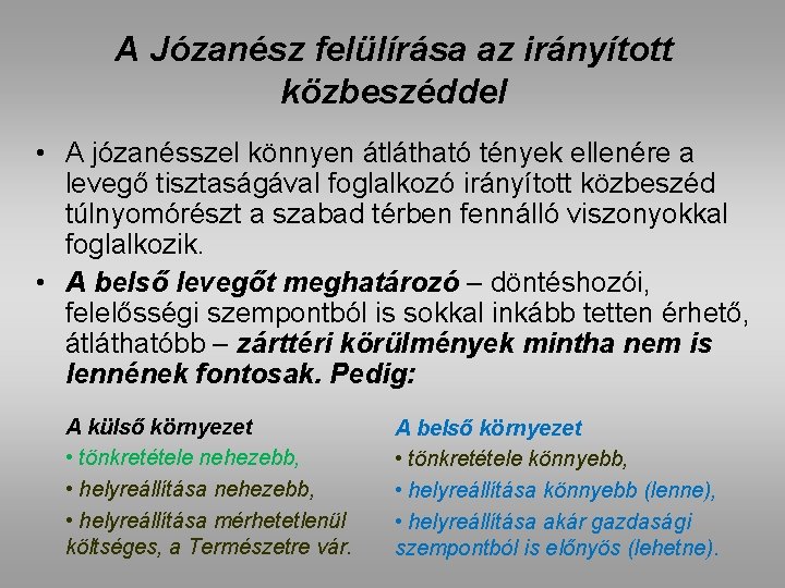 A Józanész felülírása az irányított közbeszéddel • A józanésszel könnyen átlátható tények ellenére a