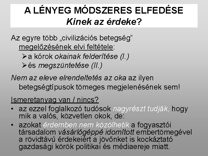 A LÉNYEG MÓDSZERES ELFEDÉSE Kinek az érdeke? Az egyre több „civilizációs betegség” megelőzésének elvi