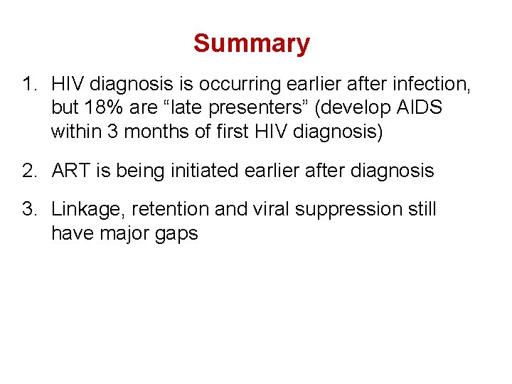 Summary 1. HIV diagnosis is occurring earlier after infection, but 18% are “late presenters”