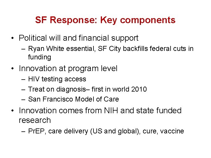 SF Response: Key components • Political will and financial support – Ryan White essential,