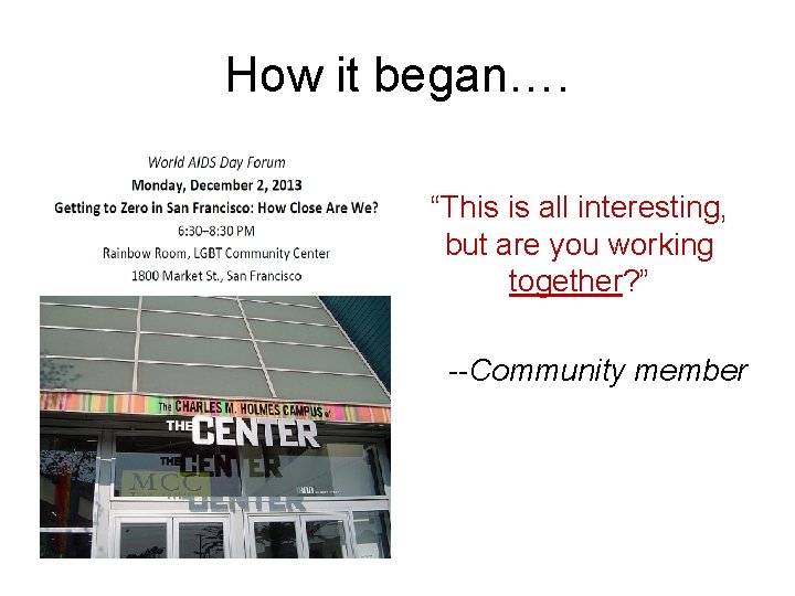 How it began…. “This is all interesting, but are you working together? ” --Community