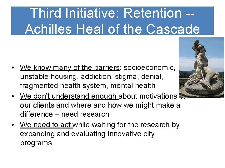 Third Initiative: Retention -Achilles Heal of the Cascade • We know many of the