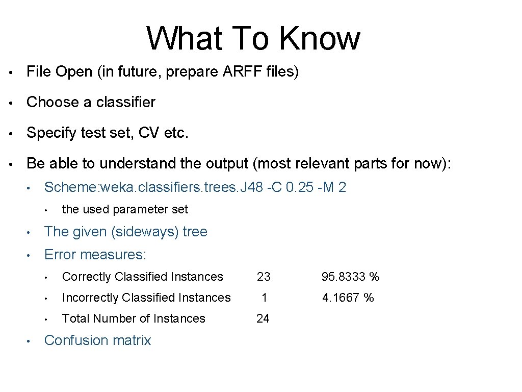 What To Know • File Open (in future, prepare ARFF files) • Choose a What To Know • File Open (in future, prepare ARFF files) • Choose a