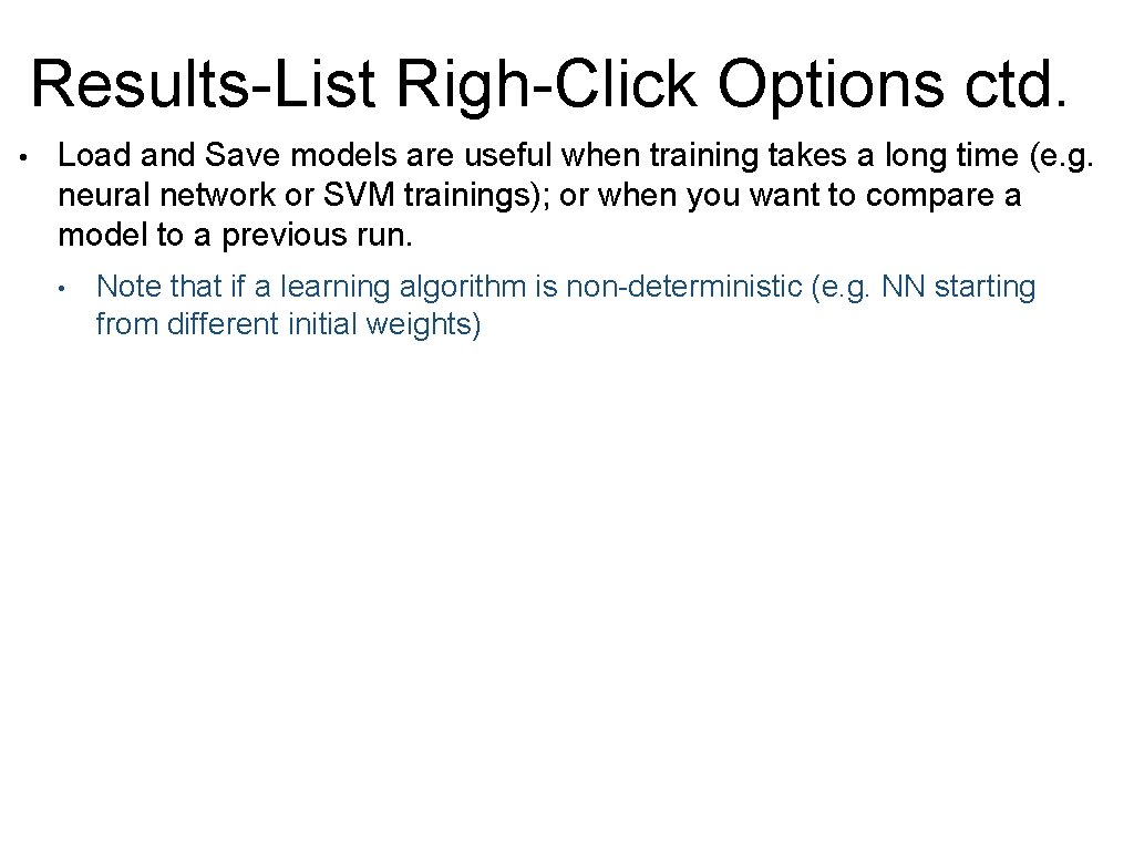 Results-List Righ-Click Options ctd. • Load and Save models are useful when training takes Results-List Righ-Click Options ctd. • Load and Save models are useful when training takes