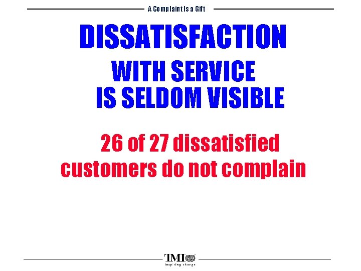 A Complaint Is a Gift DISSATISFACTION WITH SERVICE IS SELDOM VISIBLE 26 of 27