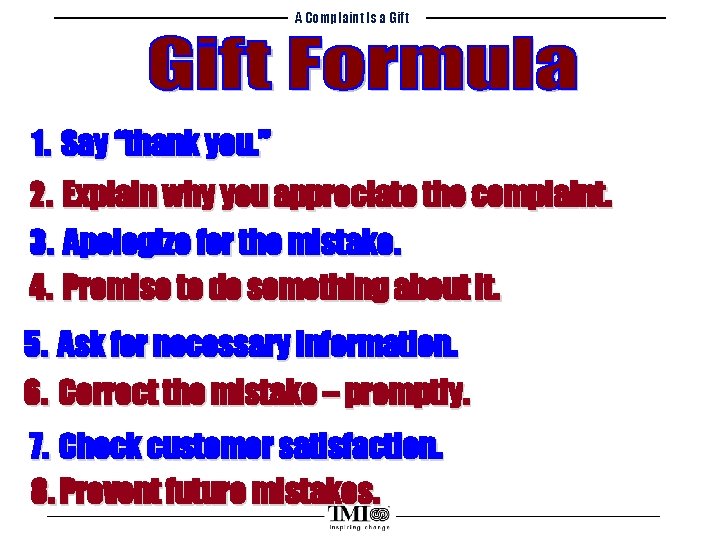A Complaint Is a Gift 1. Say “thank you. ” 2. Explain why you