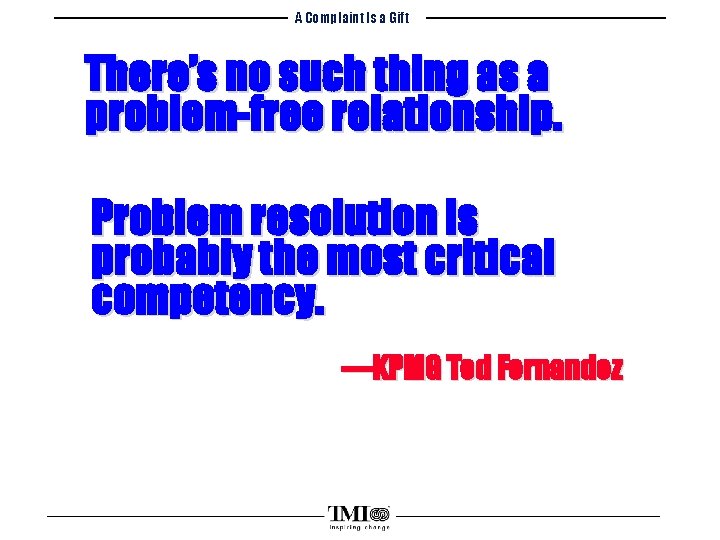 A Complaint Is a Gift There’s no such thing as a problem-free relationship. Problem