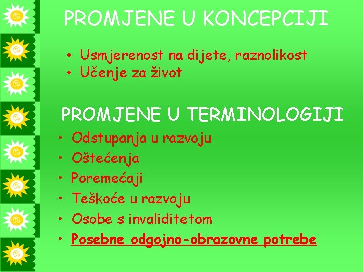 PROMJENE U KONCEPCIJI • Usmjerenost na dijete, raznolikost • Učenje za život PROMJENE U