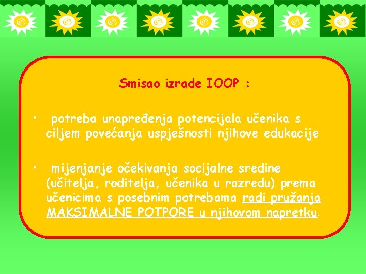 Smisao izrade IOOP : • potreba unapređenja potencijala učenika s ciljem povećanja uspješnosti njihove