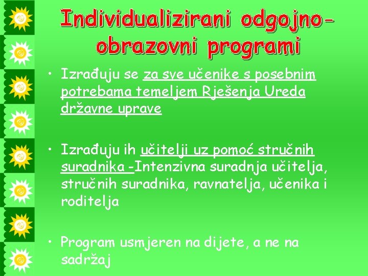 Individualizirani odgojnoobrazovni programi • Izrađuju se za sve učenike s posebnim potrebama temeljem Rješenja